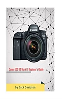 Canon EOS 6d Mark 2: Beginners Guide (Paperback)
