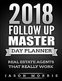 Follow Up Master Day Planner: The Day Planner with Your Built in Real Estate Follow Up Plan (Paperback)