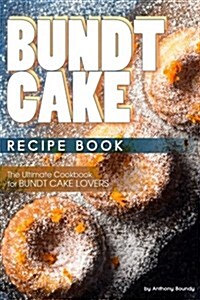 Bundt Cake Recipe Book: The Ultimate Cookbook for Bundt Cake Lovers (Paperback)