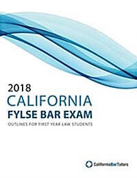 2018 California Baby Bar Exam Outlines for First Year Law Students (Paperback)