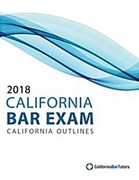 2018 California Bar Exam California Outlines (Paperback)