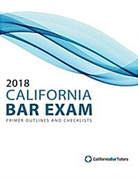 2018 California Bar Exam Primer Outlines and Checklists (Paperback)