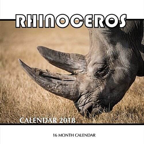 Rhinoceros Calendar 2018: 16 Month Calendar (Paperback)