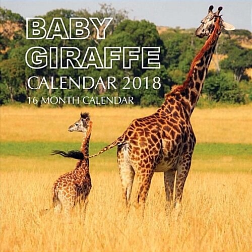 Baby Giraffe Calendar 2018: 16 Month Calendar (Paperback)
