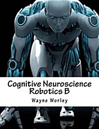 Cognitive Neuroscience Robotics B (Paperback)
