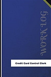 Credit Card Control Clerk Work Log: Work Journal, Work Diary, Log - 126 Pages, 6 X 9 Inches (Paperback)