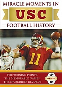 Miracle Moments in Usc Trojans Football History: Best Plays, Games, and Records (Hardcover)