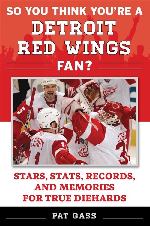 So You Think Youre a Detroit Red Wings Fan?: Stars, Stats, Records, and Memories for True Diehards (Paperback)