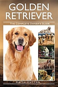 Golden Retriever: The Complete Owners Guide (Paperback)