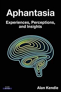 Aphantasia: Experiences, Perceptions, and Insights (Paperback)