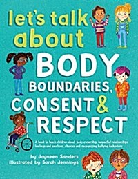 Lets Talk about Body Boundaries, Consent and Respect: Teach Children about Body Ownership, Respect, Feelings, Choices and Recognizing Bullying Behavi (Paperback)