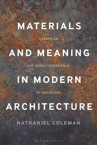 Materials and Meaning in Architecture : Essays on the Bodily Experience of Buildings (Hardcover)
