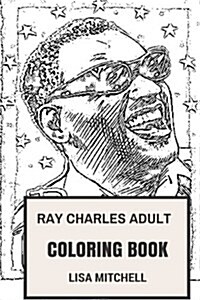 Ray Charles Adult Coloring Book: Brother Ray and the Genius, Great Musician and Blues Prodigy Inspired Adult Coloring Book (Paperback)