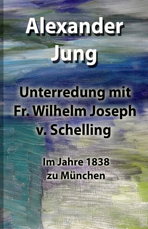 Unterredung mit Fr. Wilhelm Joseph v. Schelling: Im Jahre 1838 zu M?chen (Paperback)
