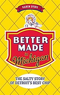Better Made in Michigan: The Salty Story of Detroit S Best Chip (Hardcover)
