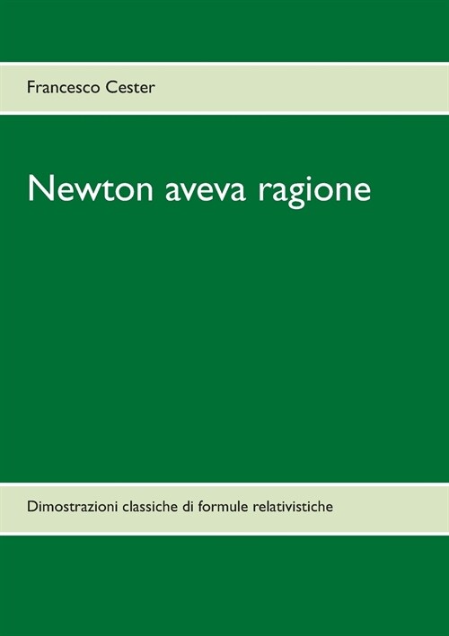 Newton aveva ragione: Dimostrazioni classiche di formule relativistiche (Paperback)