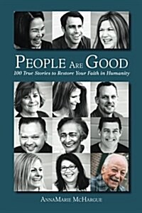 People Are Good: 100 True Stories to Restore Your Faith in Humanity (Paperback)