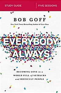 Everybody, Always Bible Study Guide: Becoming Love in a World Full of Setbacks and Difficult People (Paperback)
