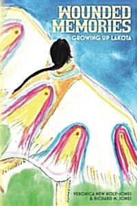 Wounded Memories: Growing Up Lakota (Paperback)