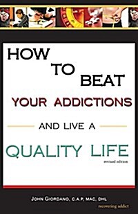 How to Beat Your Addictions and Live a Quality Life (Paperback)