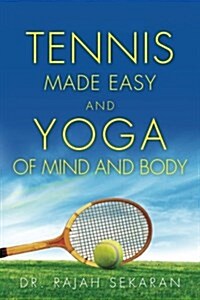 Tennis Made Easy and Yoga of Mind and Body (Paperback)