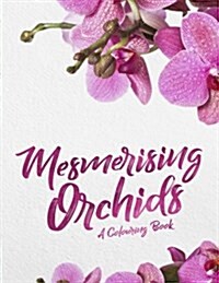 Mesmerising Orchids: A Colouring Book (Paperback)