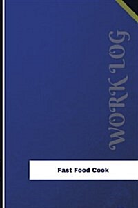 Fast Food Cook Work Log: Work Journal, Work Diary, Log - 126 Pages, 6 X 9 Inches (Paperback)