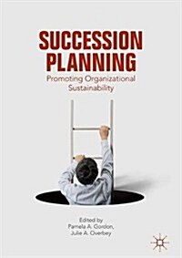 Succession Planning: Promoting Organizational Sustainability (Hardcover, 2018)