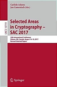 Selected Areas in Cryptography - Sac 2017: 24th International Conference, Ottawa, On, Canada, August 16-18, 2017, Revised Selected Papers (Paperback, 2018)