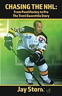 Chasing the NHL: From Pond Hockey to Pro the Trent Daavettila Story (Paperback)