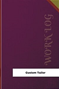 Custom Tailor Work Log: Work Journal, Work Diary, Log - 126 Pages, 6 X 9 Inches (Paperback)