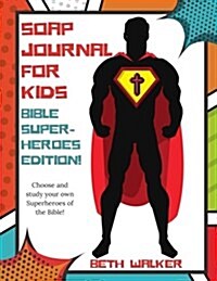 Soap Journal for Kids - Bible Superheroes Edition: Bible Superheros Edition (Paperback)