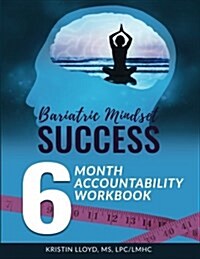 Bariatric Mindset Success: 6-Month Accountability Workbook: (Black and White Version) (Paperback)
