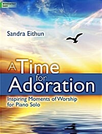 A Time for Adoration: Inspiring Moments of Worship for Piano Solo (Paperback)