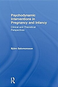 Psychodynamic Interventions in Pregnancy and Infancy: Clinical and Theoretical Perspectives (Hardcover)