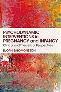 Psychodynamic Interventions in Pregnancy and Infancy: Clinical and Theoretical Perspectives (Paperback)
