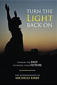Turn the Light Back on: Unmask the Past to Reveal Your Future (Paperback)