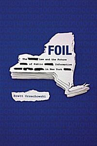 Foil: The Law and the Future of Public Information in New York (Paperback)