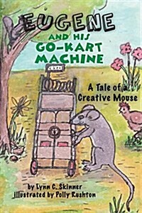 Eugene and His Go-Kart Machine: A Tale of a Creative Mouse (Paperback)