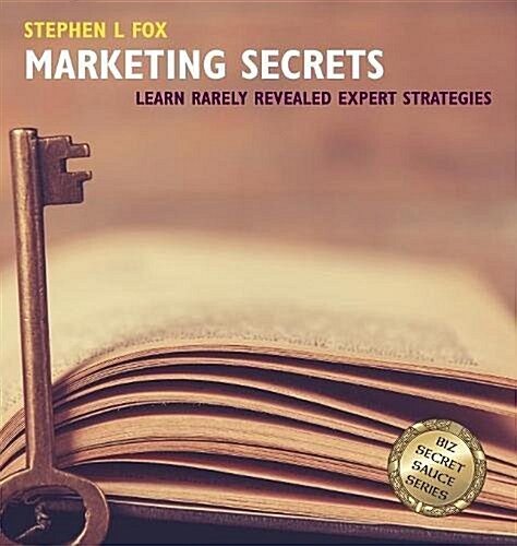 Marketing Secrets: Learn Rarely Revealed Expert Strategies (Hardcover)