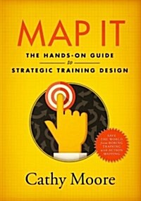 Map It: The Hands-On Guide to Strategic Training Design (Paperback)