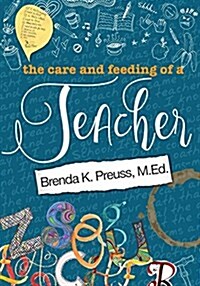 The Care and Feeding of a Teacher: A Hybrid Memoir, Rant, Tell-All (Paperback)