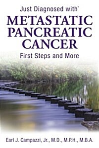 Just Diagnosed with Metastatic Pancreatic Cancer: First Steps and More (Paperback)