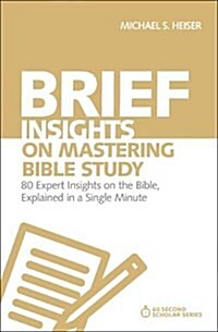 Brief Insights on Mastering Bible Study: 80 Expert Insights, Explained in a Single Minute (Paperback)