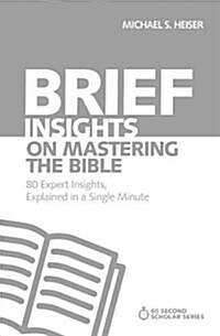 Brief Insights on Mastering the Bible: 80 Expert Insights, Explained in a Single Minute (Paperback)