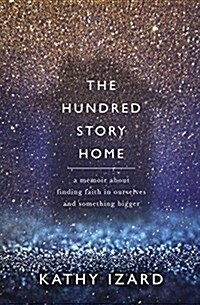 The Hundred Story Home: A Memoir of Finding Faith in Ourselves and Something Bigger (Paperback)