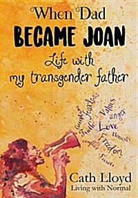 When Dad Became Joan : Life with My Transgender Father (Paperback)