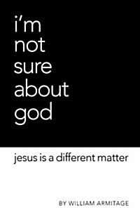 Im Not Sure about God: Jesus Is a Different Matter (Paperback)