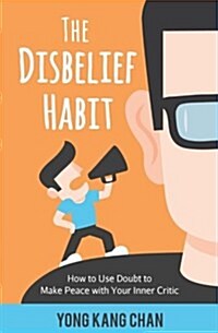 The Disbelief Habit: How to Use Doubt to Make Peace with Your Inner Critic (Paperback)