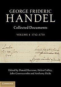 George Frideric Handel: Volume 4, 1742-1750 : Collected Documents (Hardcover)